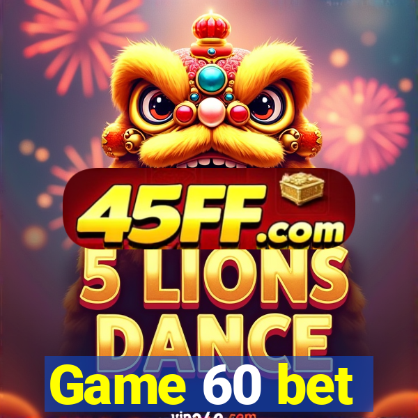 Game 60 bet